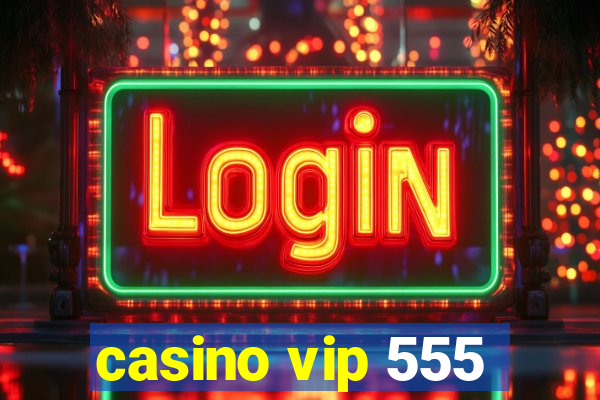 casino vip 555