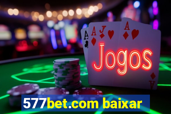 577bet.com baixar