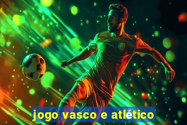 jogo vasco e atlético