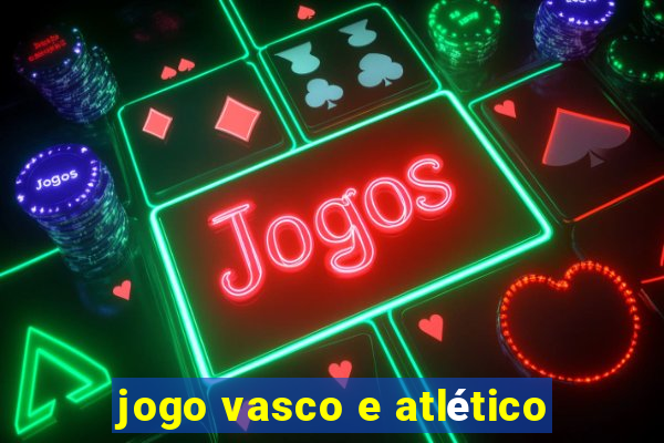 jogo vasco e atlético