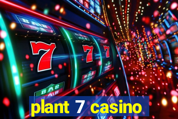 plant 7 casino