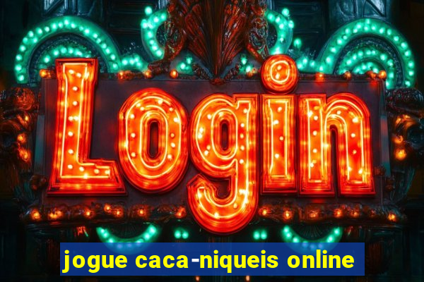 jogue caca-niqueis online