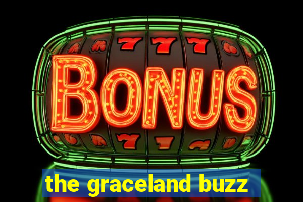 the graceland buzz