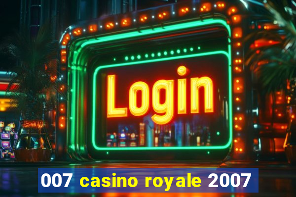 007 casino royale 2007