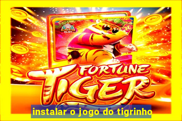 instalar o jogo do tigrinho