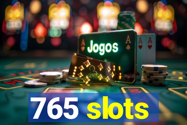 765 slots