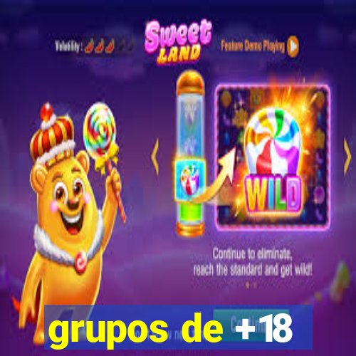 grupos de +18