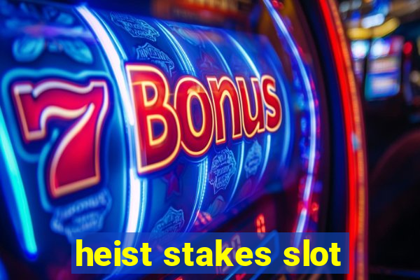 heist stakes slot