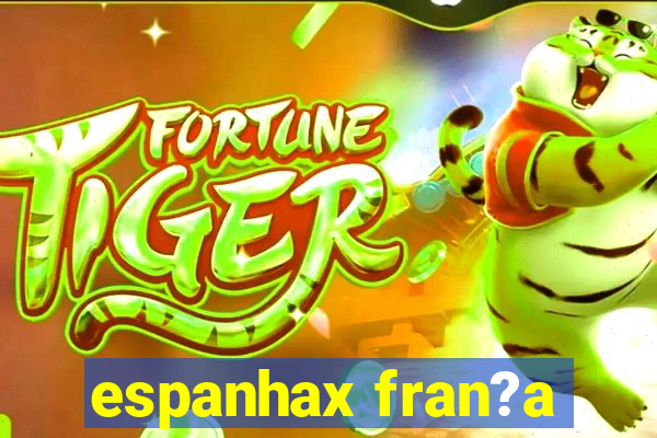 espanhax fran?a