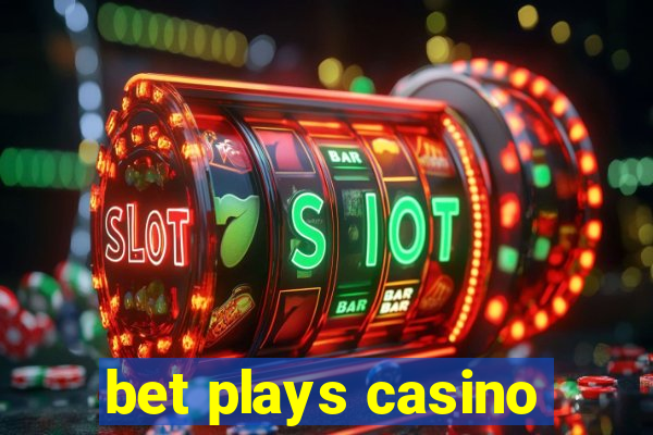 bet plays casino