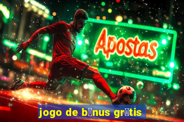 jogo de b么nus gr谩tis