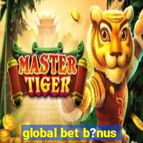 global bet b?nus