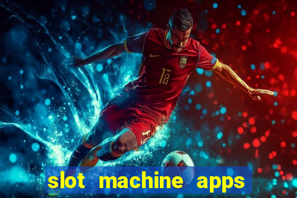 slot machine apps for real money