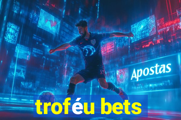 troféu bets