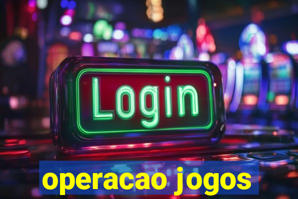 operacao jogos