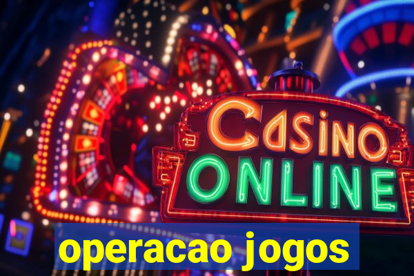 operacao jogos