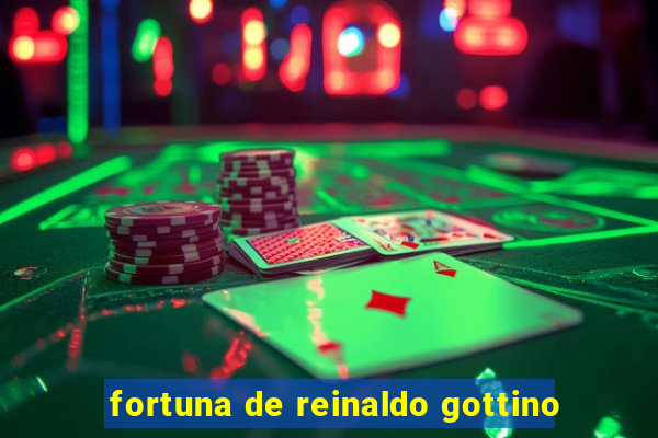 fortuna de reinaldo gottino