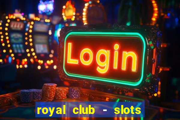 royal club - slots & cassino