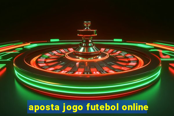 aposta jogo futebol online