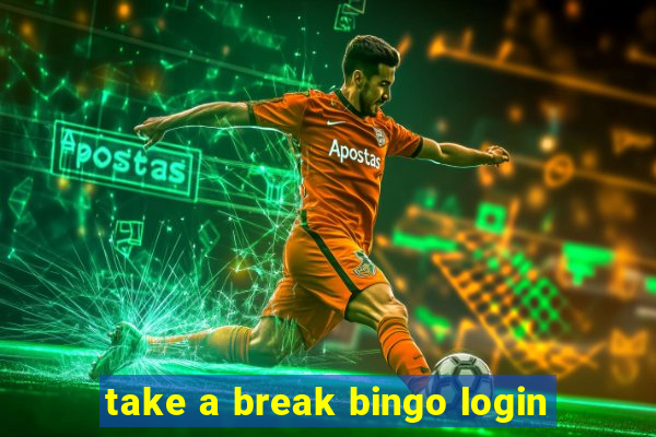 take a break bingo login