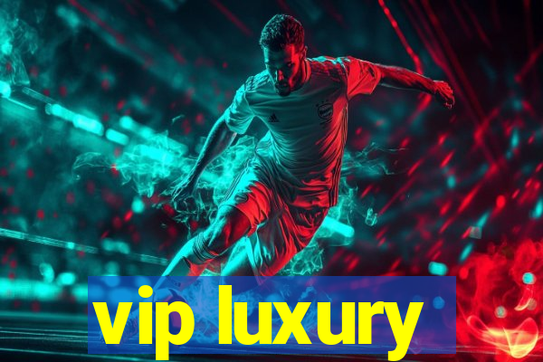 vip luxury