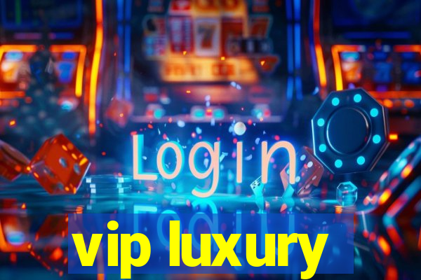 vip luxury