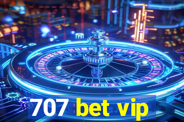 707 bet vip