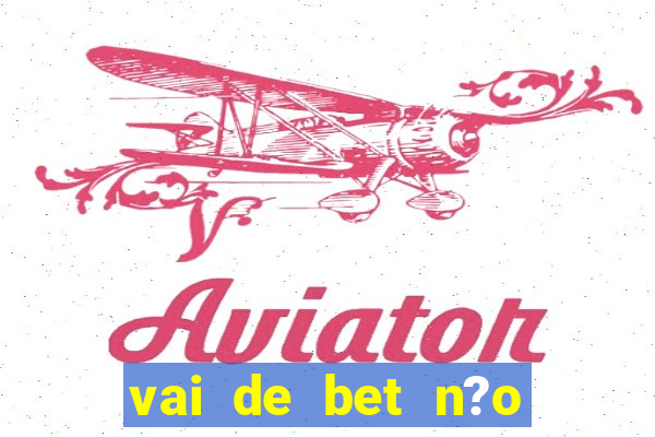 vai de bet n?o consigo sacar