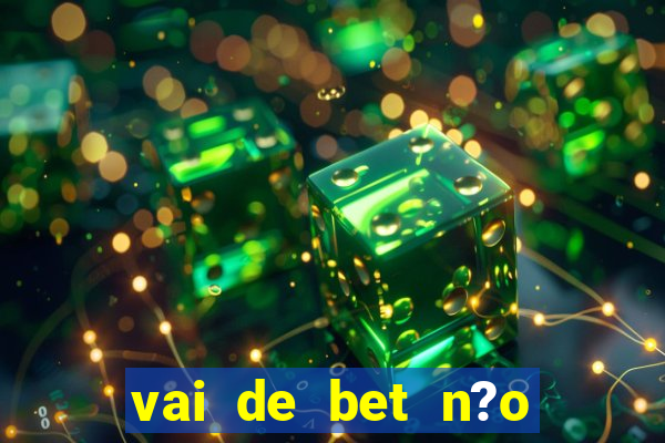 vai de bet n?o consigo sacar