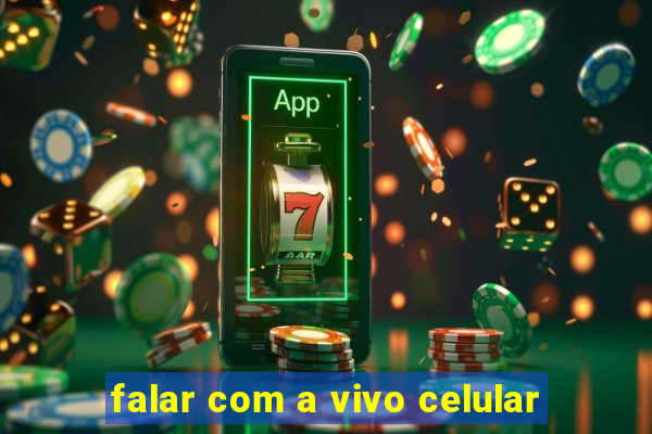 falar com a vivo celular