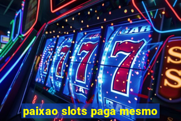 paixao slots paga mesmo