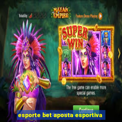 esporte bet aposta esportiva