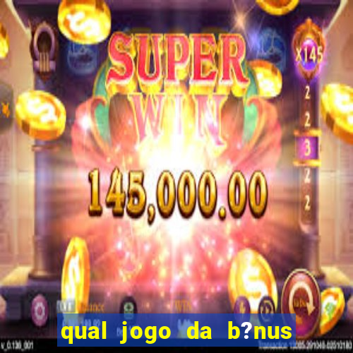 qual jogo da b?nus no cadastro