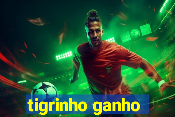 tigrinho ganho