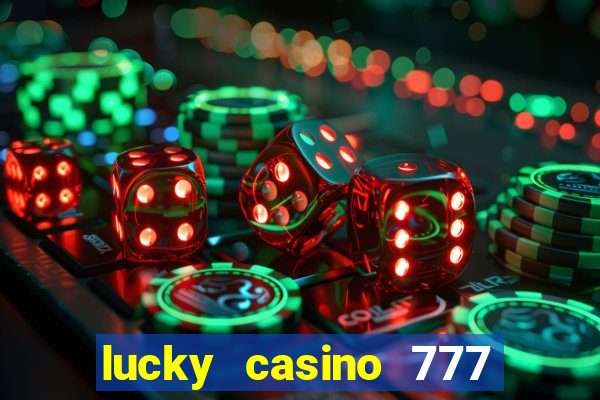 lucky casino 777 real cash