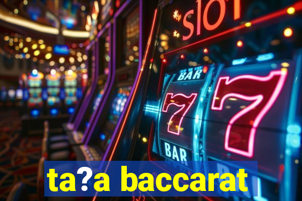 ta?a baccarat