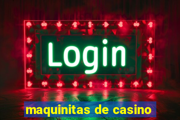 maquinitas de casino