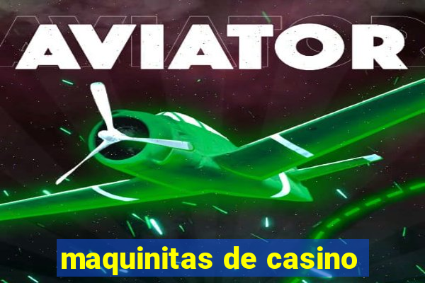 maquinitas de casino