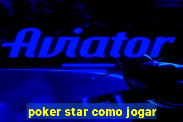 poker star como jogar