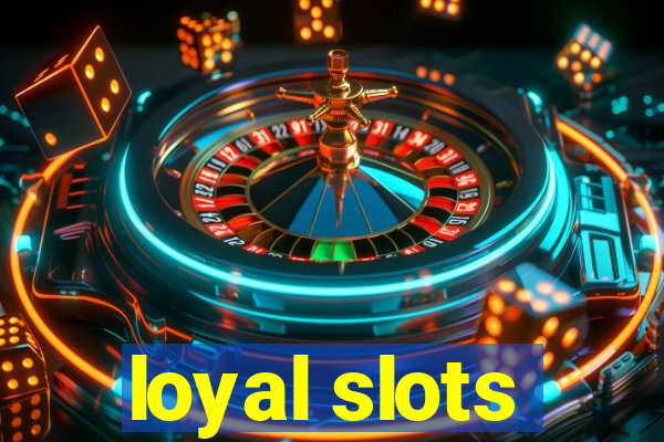 loyal slots