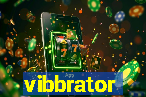 vibbrator