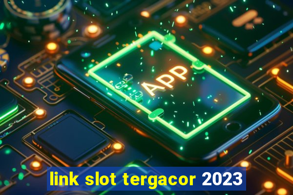 link slot tergacor 2023