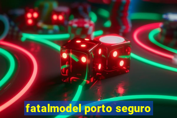 fatalmodel porto seguro