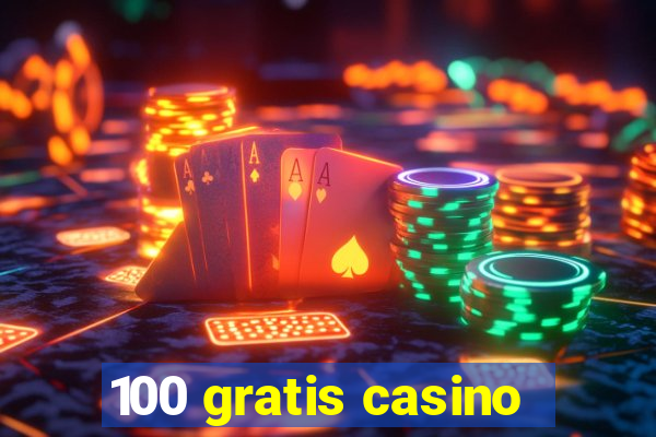 100 gratis casino