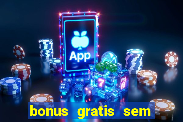 bonus gratis sem deposito cassino