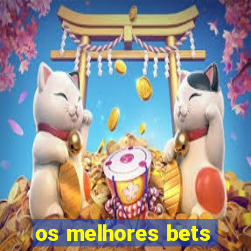 os melhores bets