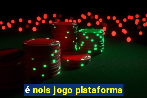 é nois jogo plataforma