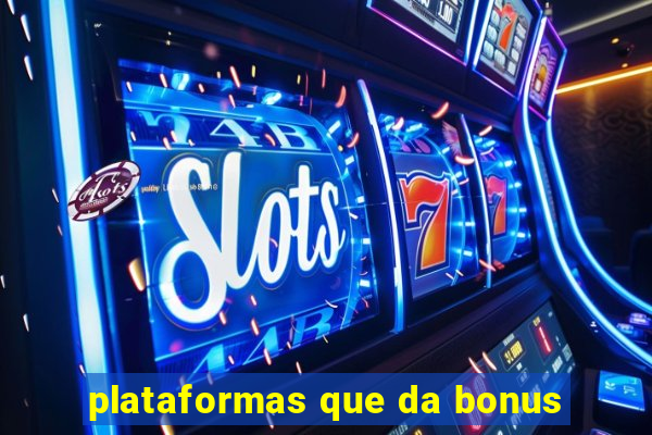 plataformas que da bonus