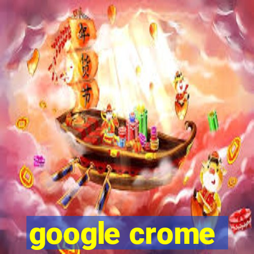 google crome