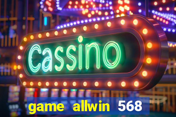 game allwin 568 com login